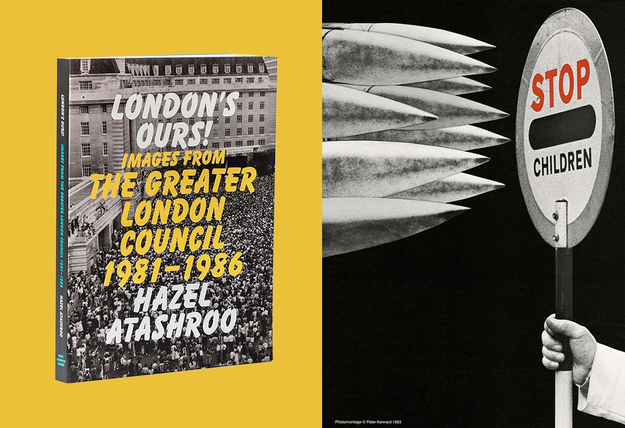 London's Ours (Four Corners Books, 2026) and Poster from GLC Peace Posters Pack (Peter Kennard, 1983).